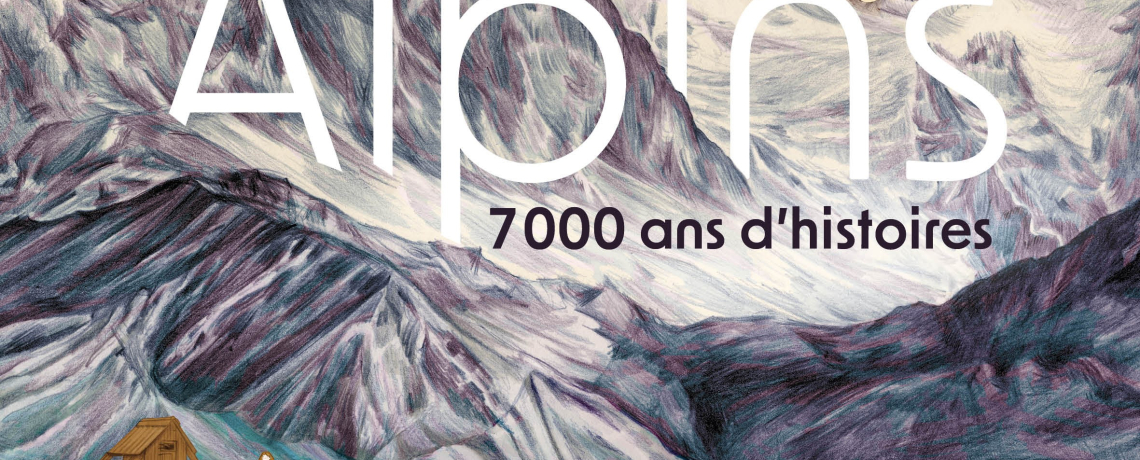 Alpins. 7000 ans d&#039;histoires